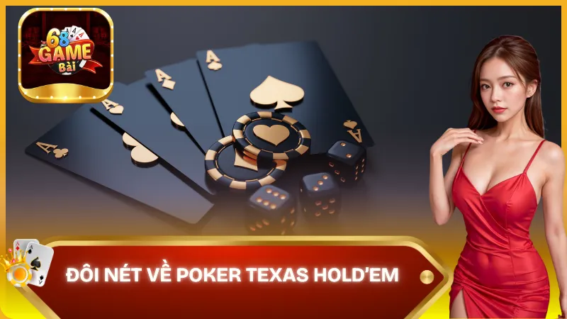 Khám phá đôi nét về Poker Texas Hold’em 68 Game Bài