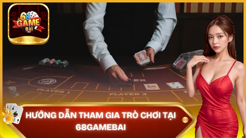 Hướng dẫn tham gia tại 68gamebai