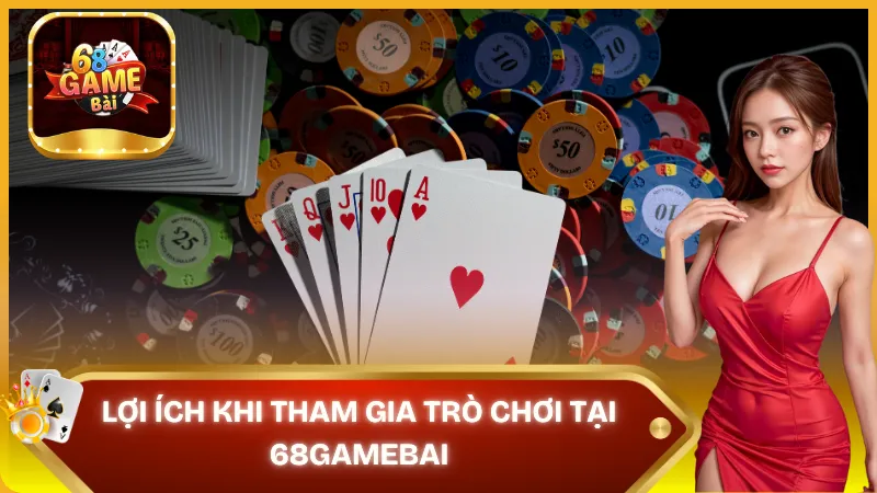 Lợi ích khi tham gia trò chơi tại 68gamebai