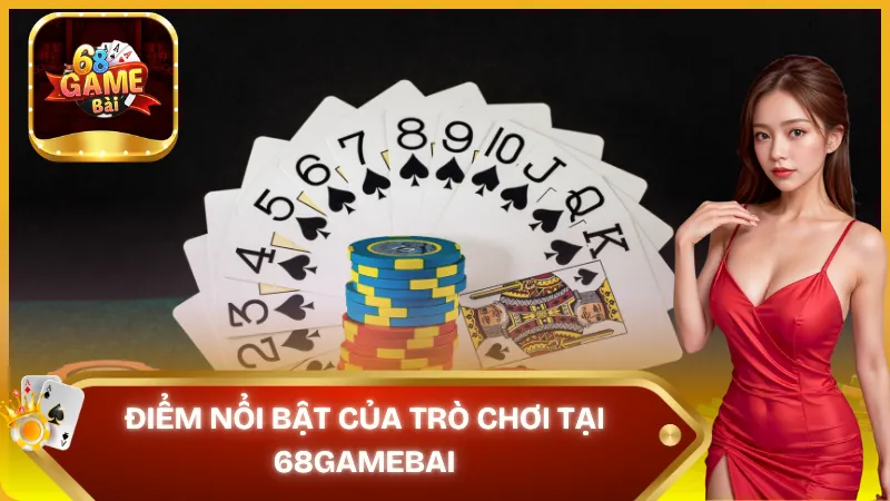 Điểm nổi bật của trò chơi tại 68gamebai